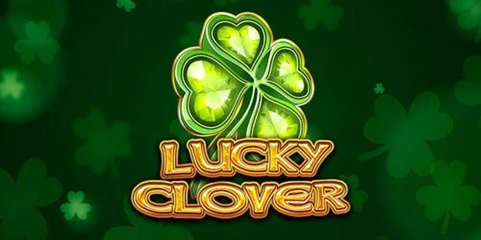 Panduan Rahasia Menang Besar di Slot Lucky Clover