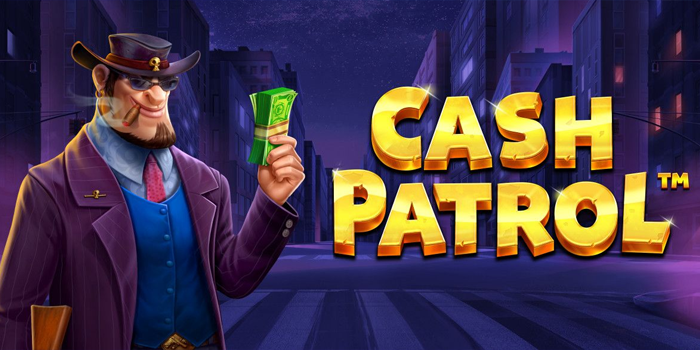 Trik Terbaik Menang di Slot Cash Patrol