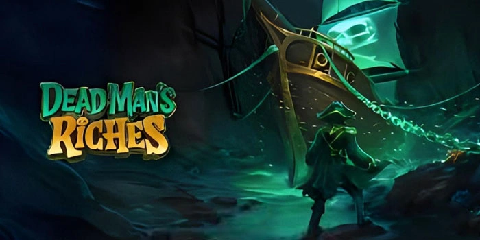 Tips Cerdas Menang Besar di Slot Dead Man’s Riches