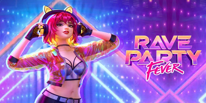 Trik Rahasia Untuk Membobol Jackpot di Slot Rave Party Fever