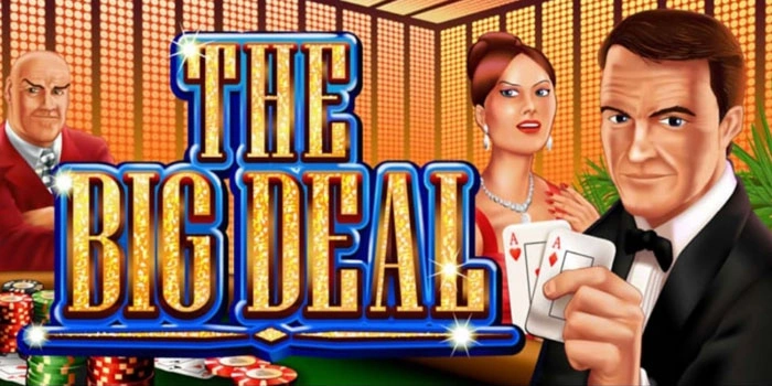 Bocoran Trik Gacor Dalam Bermain Slot The Big Deal