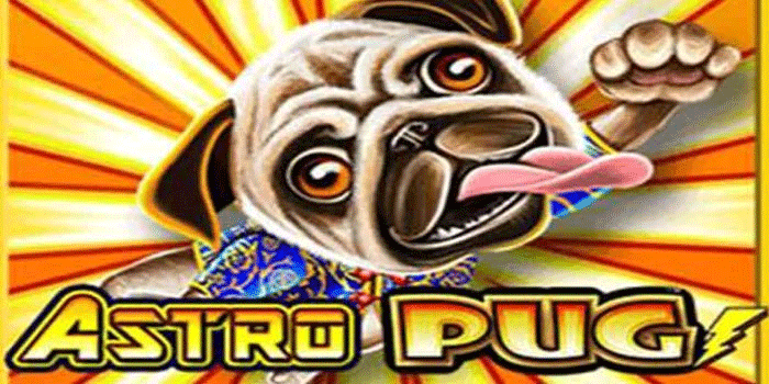 Pola Waktu Gacor Slot Astro Pug Untuk Maxwin Cepat